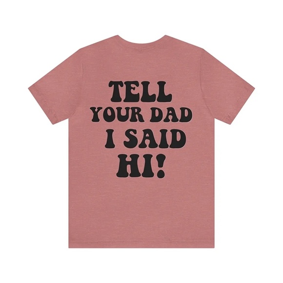 Tell Your Dad I Said Hi, Short Sleeve Tee - Picture 1 of 5